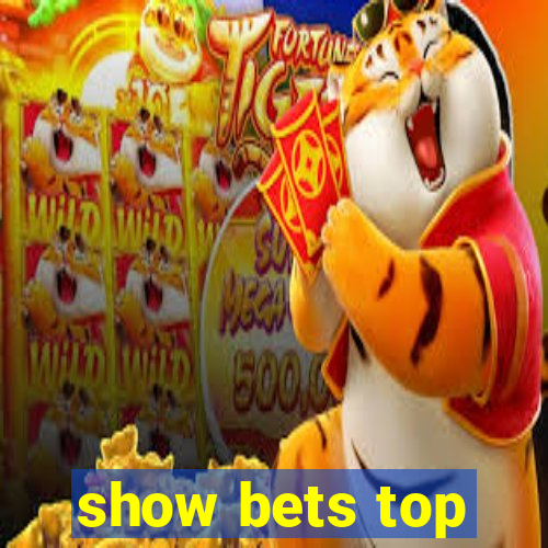 show bets top